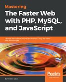 Mastering The Faster Web with PHP, MySQL, and JavaScript (eBook, ePUB)