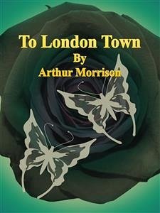 To London Town (eBook, ePUB) - Morrison, Arthur