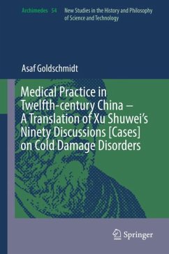 Medical Practice in Twelfth-century China ¿ A Translation of Xu Shuwei¿s Ninety Discussions [Cases] on Cold Damage Disorders - Goldschmidt, Asaf