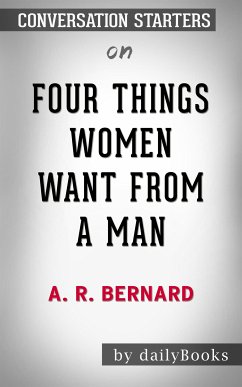 Four Things Women Want from a Man: by A. R. Bernard​​​​​​​   Conversation Starters (eBook, ePUB) - dailyBooks