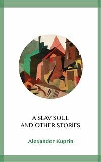 A Slav Soul and Other Stories (eBook, ePUB) - Kuprin, Alexander