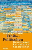 Ethik des Politischen: Grundlagen - Prinzipien - Konkretionen