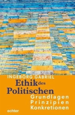 Ethik des Politischen: Grundlagen - Prinzipien - Konkretionen - Gabriel, Ingeborg