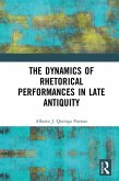 The Dynamics of Rhetorical Performances in Late Antiquity (eBook, ePUB)