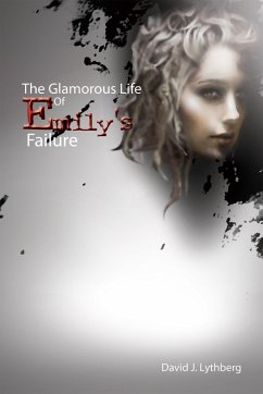The Glamorous Life of Emily's Failure (eBook, ePUB) - Lythberg, David J.