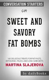 Sweet and Savory Fat Bombs: 100 Delicious Treats for Fat Fasts, Ketogenic, Paleo, and Low-Carb Diets​​​​​​​ by Martina Slajerova​​​​​​​   Conversation Starters (eBook, ePUB)