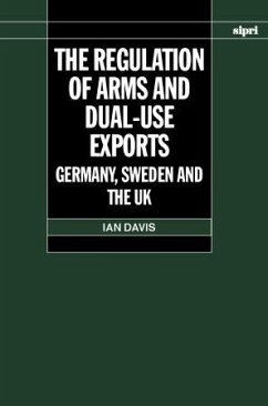 The Regulation of Arms and Dual-Use Exports: Germany, Sweden and the UK - Davis, Ian