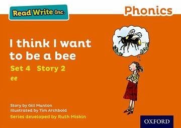 Read Write Inc. Phonics: I Think I Want to Be a Bee (Orange Set 4 Storybook 2) Read Write Inc. Phonics: I Think I Want to Be a Bee (Orange Set 4 Storybook 2)