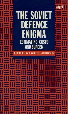 The Soviet Defence Enigma: Estimating Costs and Burden - Jacobsen, Carl G. (ed.)