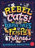 Rebel Cats! Brave Tales of Feisty Felines (eBook, ePUB) Rebel Cats! Brave Tales of Feisty Felines (eBook, ePUB)