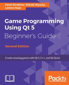 Game Programming using Qt 5 Beginner's Guide (eBook, ePUB) - Strakhov, Pavel; Wysota, Witold; Haas, Lorenz
