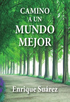 Camino a un mundo mejor: Atrévase a pensar (eBook, ePUB) - Suárez, Enrique