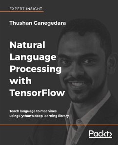 Natural Language Processing with TensorFlow (eBook, ePUB) - Ganegedara, Thushan