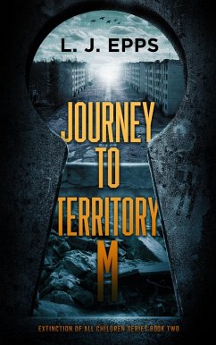 Journey To Territory M (Extinction Of All Children series, Book 2) (eBook, ePUB) - Epps, L. J.