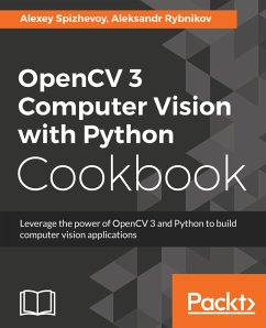 OpenCV 3 Computer Vision with Python Cookbook (eBook, ePUB) - Spizhevoi, Aleksei; Rybnikov, Aleksandr