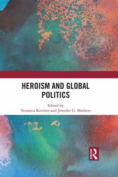 Heroism and Global Politics (eBook, PDF) Heroism and Global Politics (eBook, PDF)