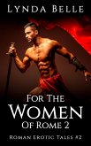 For The Women Of Rome 2 (Roman Erotic Tales, #2) (eBook, ePUB) For The Women Of Rome 2 (Roman Erotic Tales, #2) (eBook, ePUB)