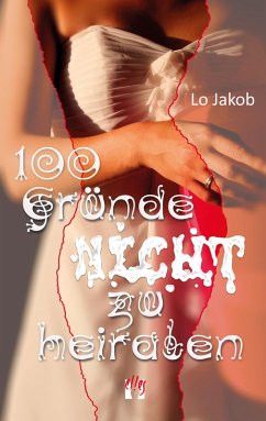 100 Gründe nicht zu heiraten (eBook, ePUB) - Jakob, Lo