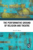 The Performative Ground of Religion and Theatre (eBook, PDF) The Performative Ground of Religion and Theatre (eBook, PDF)