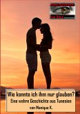 Wie konnte ich ihm nur glauben? (eBook, ePUB)