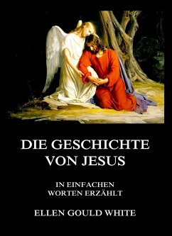 Die Geschichte von Jesus (eBook, ePUB) - White, Ellen Gould