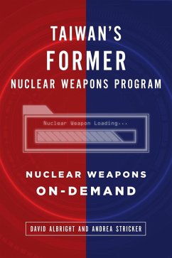 Taiwan's Former Nuclear Weapons Program: Nuclear Weapons On-Demand (eBook, ePUB) - Albright, David; Stricker, Andrea