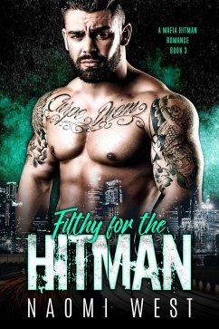 Filthy for the Hitman (A Mafia Hitman Romance, #3) (eBook, ePUB) - West, Naomi