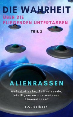 Die Wahrheit über die fliegenden Untertassen - Alien-Rassen (eBook, ePUB) - Selbach, Yasmin