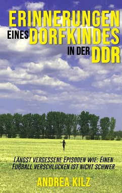 Erinnerungen eines Dorfkindes in der DDR (eBook, ePUB) - Kilz, Andrea
