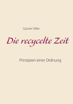 Die recycelte Zeit (eBook, ePUB) - Hiller, Günter
