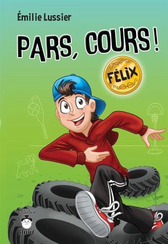 Pars, cours ! Felix (eBook, ePUB) - Emilie Lussier, Lussier