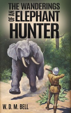 The Wanderings of an Elephant Hunter (eBook, ePUB) - Bell, W. D. M.