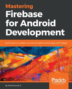 Mastering Firebase for Android Development (eBook, ePUB) - Kumar S, Ashok