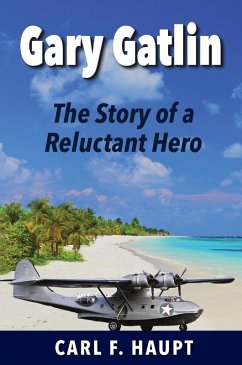 Gary Gatlin The Story of a Reluctant Hero (eBook, ePUB) - Haupt, Carl F.