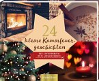 24 kleine Kaminfeuergeschichten - Ein Adventskalender mit 24 weihnachtlichen Geschichten zum Aufschneiden
