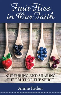 Fruit Flies in Our Faith (eBook, ePUB) - Paden, Annie Fruit Flies in Our Faith (eBook, ePUB) - Paden, Annie