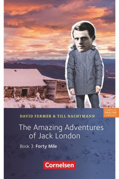7. Schuljahr, Stufe 2 - The Amazing Adventures of Jack London, Book 3: Forty Mile - Fermer, David;Nachtmann, Till