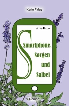Smartphone, Sorgen und Salbei - Firlus, Karin