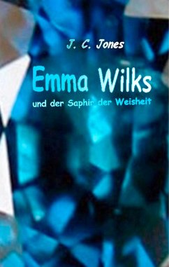Emma Wilks und der Saphir der Weisheit - Jones, J. C.