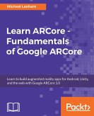 Learn ARCore - Fundamentals of Google ARCore (eBook, ePUB)