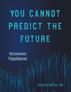 You Cannot Predict the Future (eBook, ePUB) - Raccoonosaur; Puppydogosaur