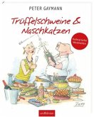 Trüffelschweine und Naschkatzen. Kulinarische Weisheiten