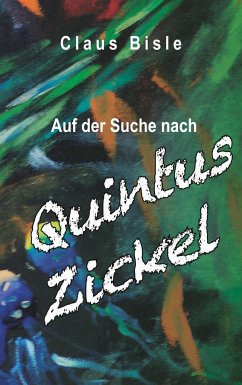 Auf der Suche nach Quintus Zickel - Bisle, Claus