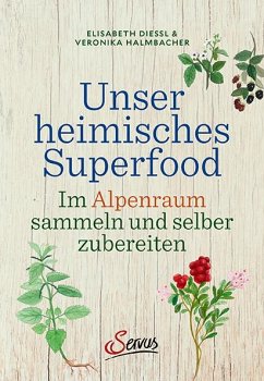 Unser heimisches Superfood - Dießl, Elisabeth;Halmbacher, Veronika
