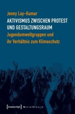 Aktivismus zwischen Protest und Gestaltungsraum - Lay-Kumar, Jenny