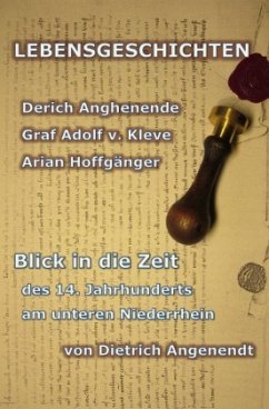 LEBENSGESCHICHTEN Derich Anghenende; Adolf von Kleve; Arian Hoffgänger - Angenendt, Dietrich