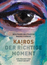 KAIROS. Der richtige Moment. Wolfgang Beltracchi und Mauro Fiorese - Kroiß, Cornelia; Pawlitschko, Andreas