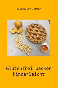 Glutenfrei backen kinderleicht - Jacqueline Jarmer