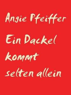 Ein Dackel kommt selten allein (eBook, ePUB) - Pfeiffer, Angie