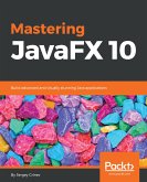 Mastering JavaFX 10 (eBook, ePUB)